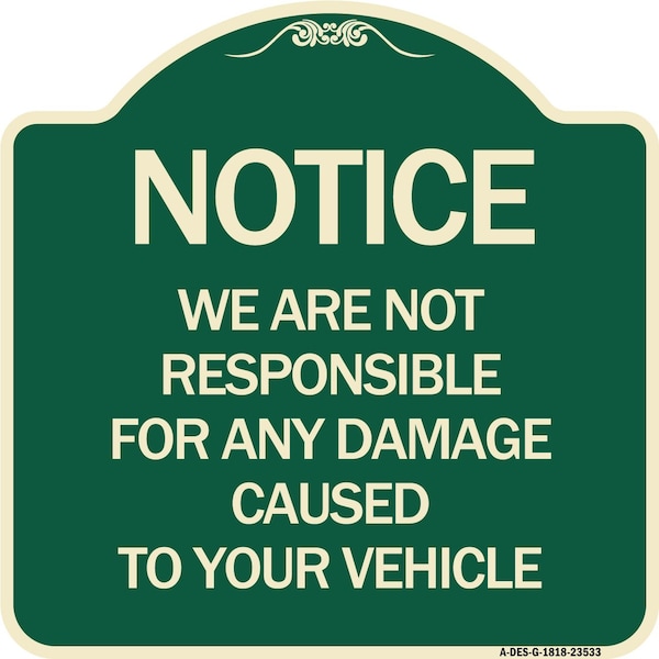 Notice Not Responsible for Damage Heavy-Gauge Aluminum Architectural Sign, 18" H, G-1818-23533